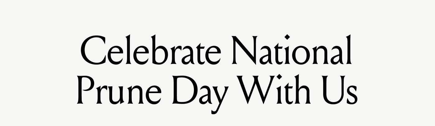 Celebrate National Prune Day With Us