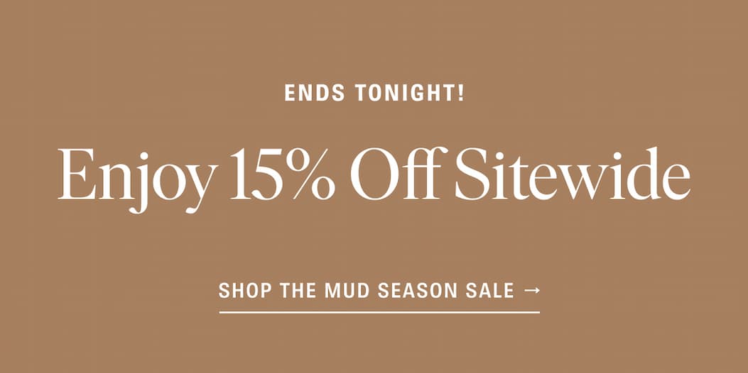 Ends Tonight: Shop the Mud Season Sale