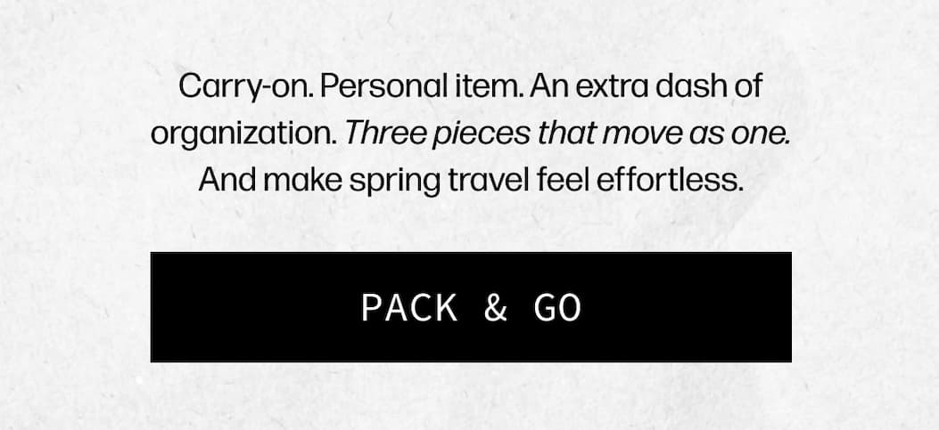 Carry-on. Personal item. An extra dash of organization. Three pieces that move as one. And make spring travel feel effortless. | [PACK & GO]