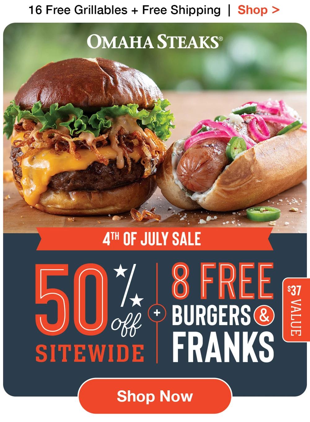 16 Free Grillables + Free Shipping | Shop >  OMAHA STEAKS® | 4TH OF JULY SALE | 50% OFF SITEWIDE + 8 FREE BURGERS & FRANKS | $37 VALUE || Shop Now