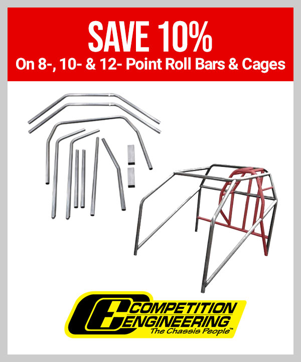 Competition Engineering    •Save 10% On 8-, 10- & 12-Point Roll Bars & Cages 