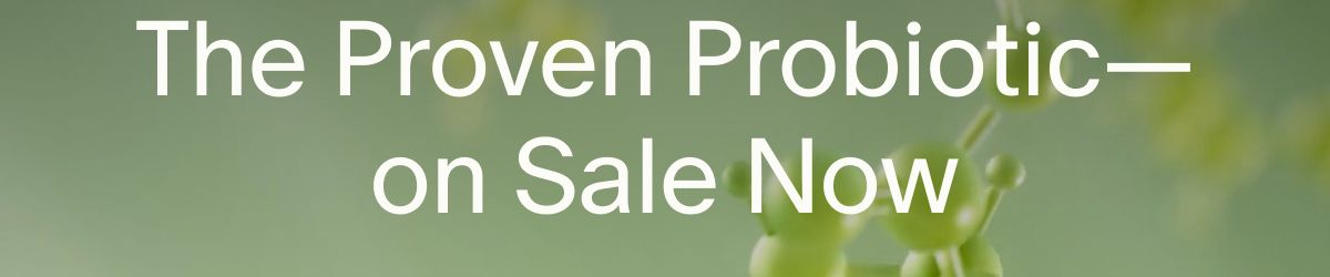 The Proven Probiotic—on Sale Now
