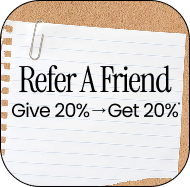 Receive 20% Off* When You Refer-A-Friend