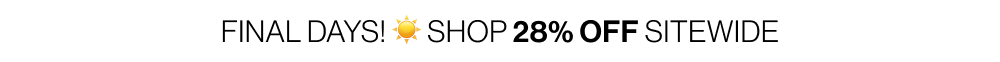FINAL DAYS: Shop 28% Sitewide