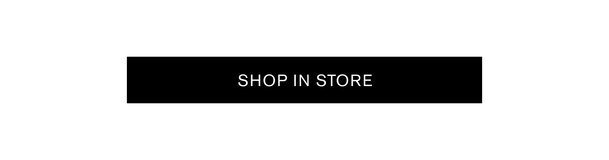 [ SHOP IN STORE ]