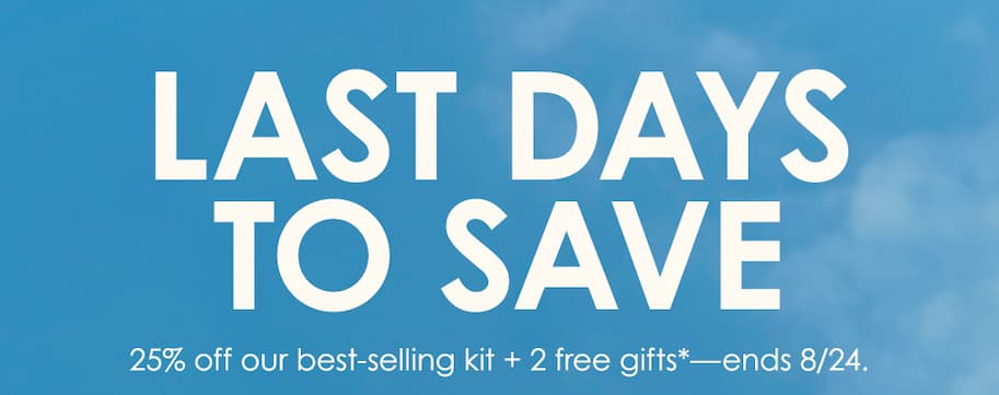 Last Days to Save 25% off our best-selling kit + 2 free gifts. 