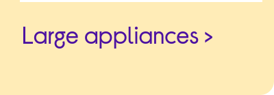 Large appliances.