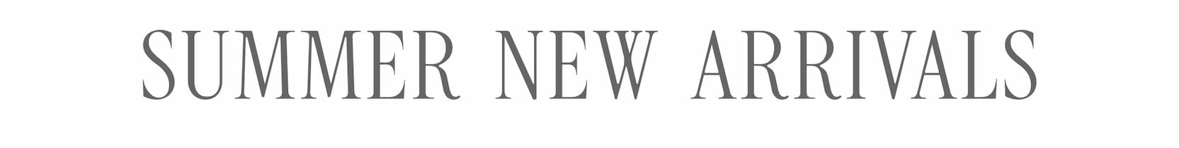 SUMMER NEW ARRIVALS