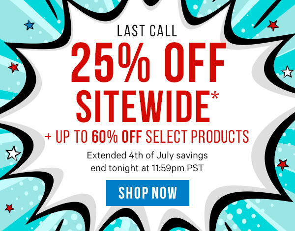 Last Call - 25% Off Sitewide + Up to 60% Off Select Products. Extended 4th of July deals end tonight at 11:59pm PST