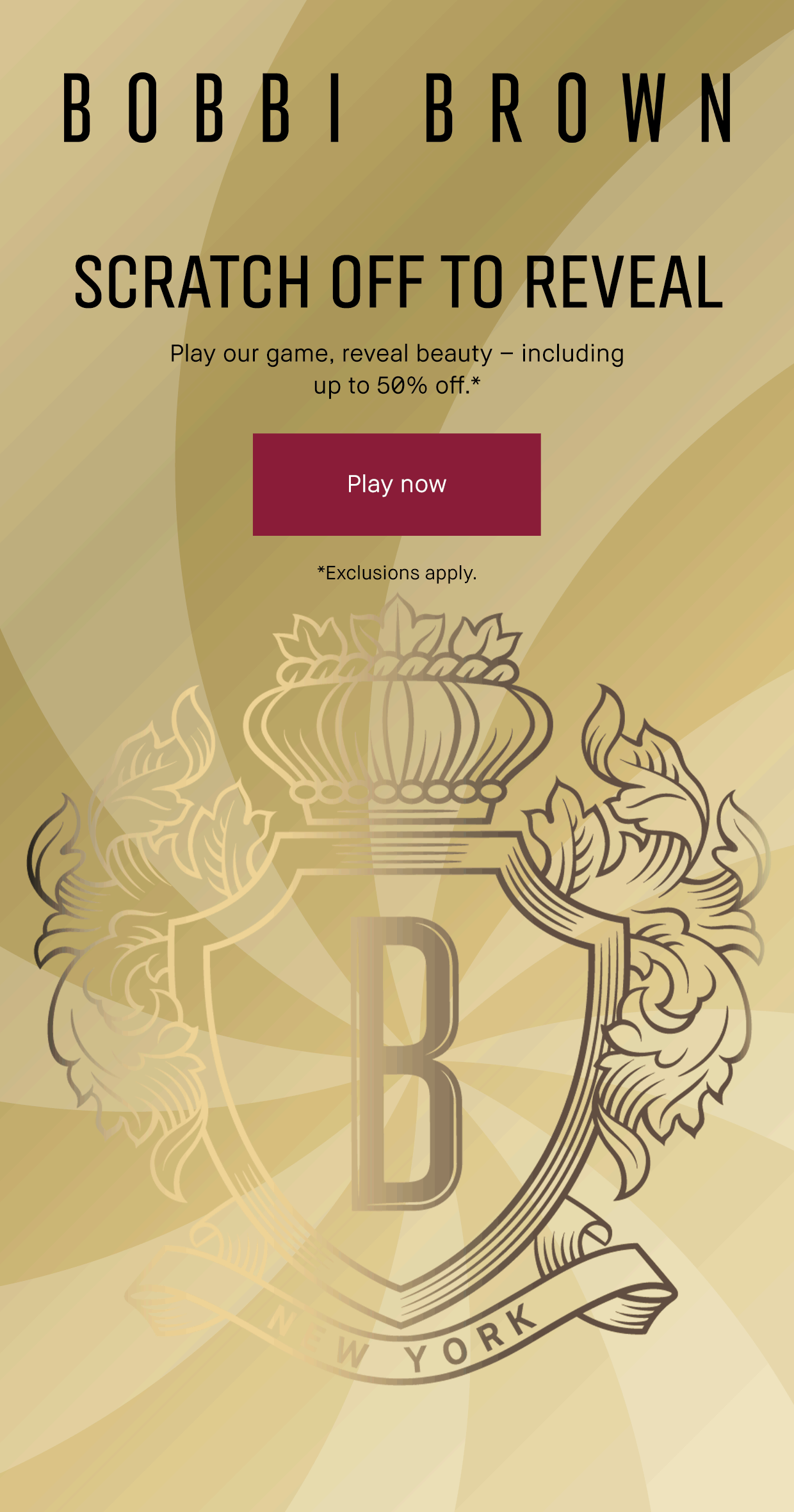 BOBBI BROWN | SCRATCH OFF TO REVEAL | Play our game, reveal beauty – including up to 50% off.* | Play now | *Exclusions apply