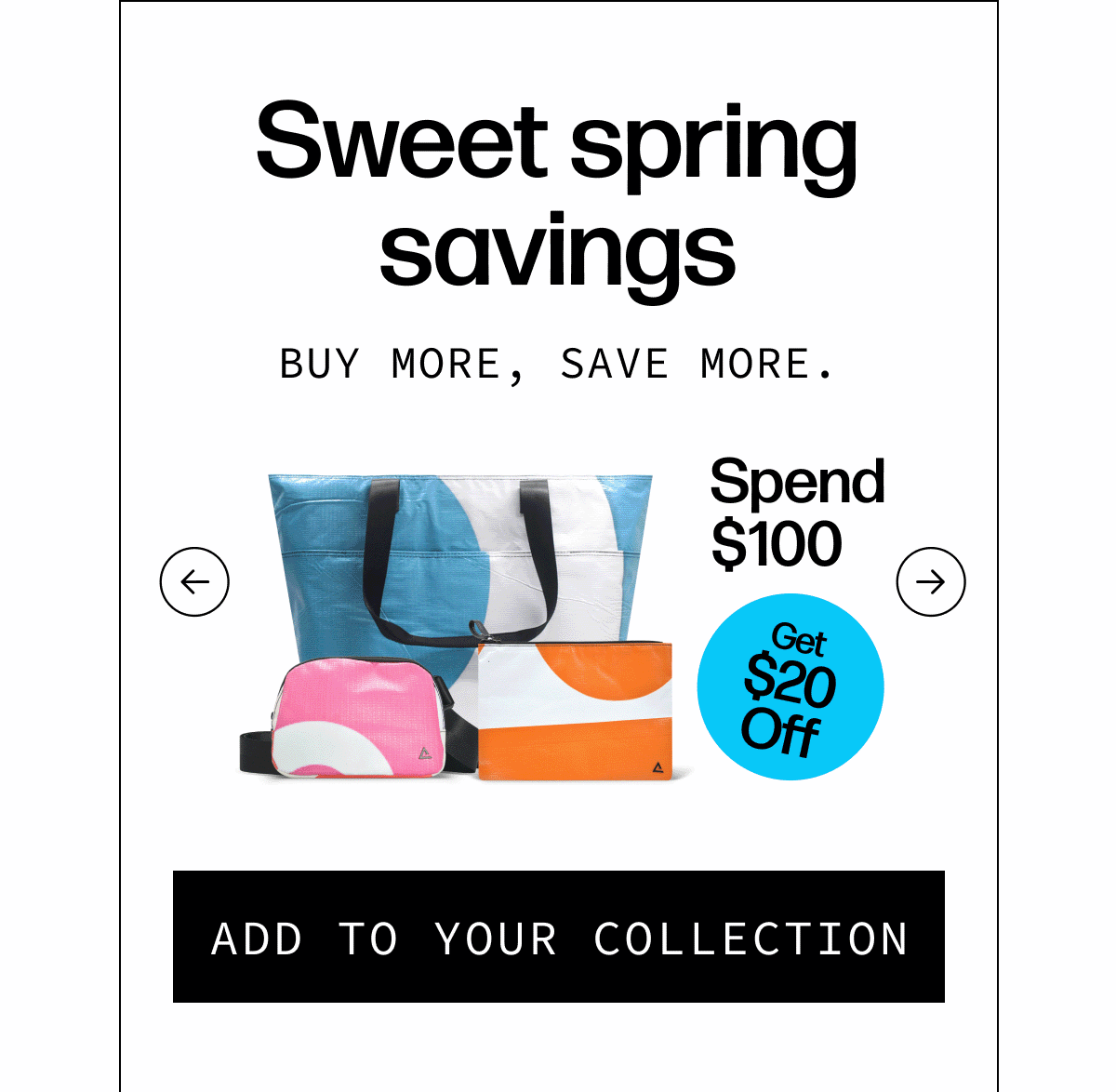 Sweet spring savings - Buy more, save more. Spend $100, get $20 off  Spend $150, get $40 off  Spend $200, get $60 off | [ADD TO YOUR COLLECTION]