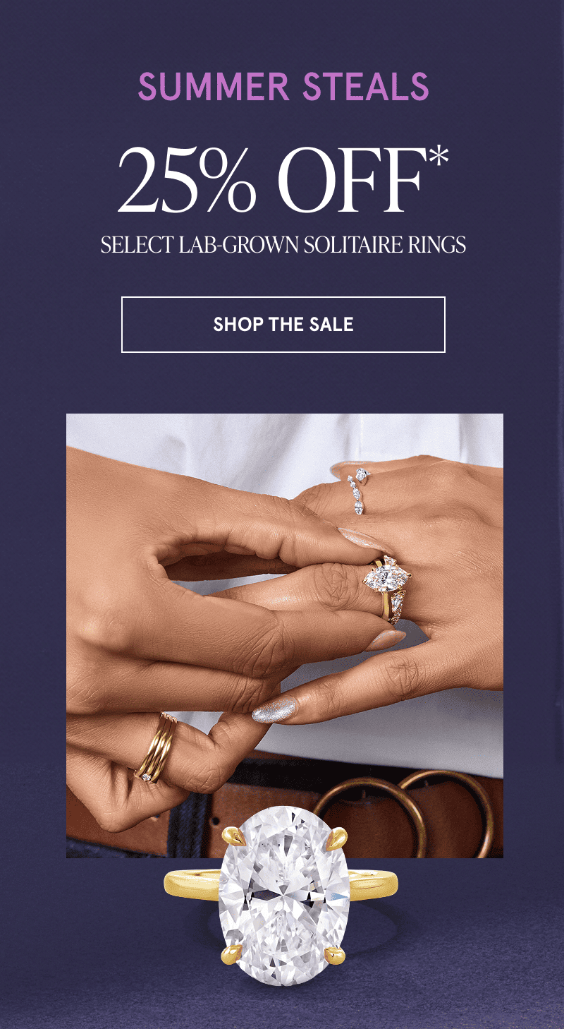 A model wearing rings and a close up of an engagement ring. 25% off select lab-grown solitaire rings. Click to shop the sale