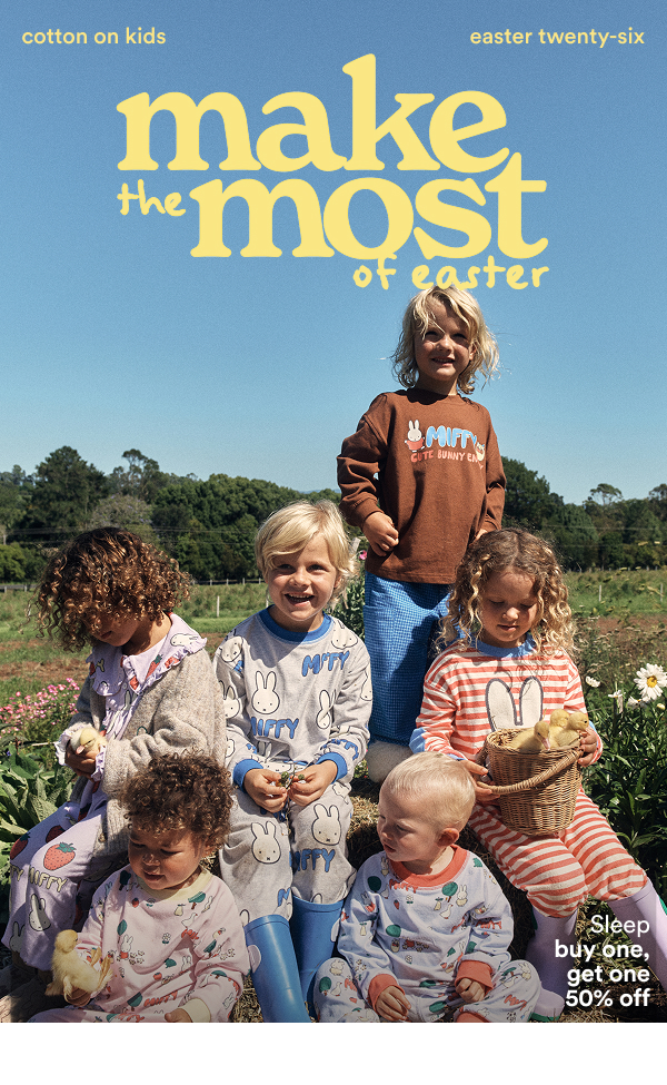 Cotton On Kids. Make the most of easter. Sleep buy one, get one 50% off.