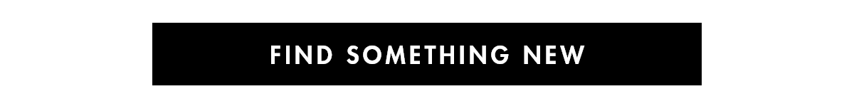 FIND SOMETHING NEW