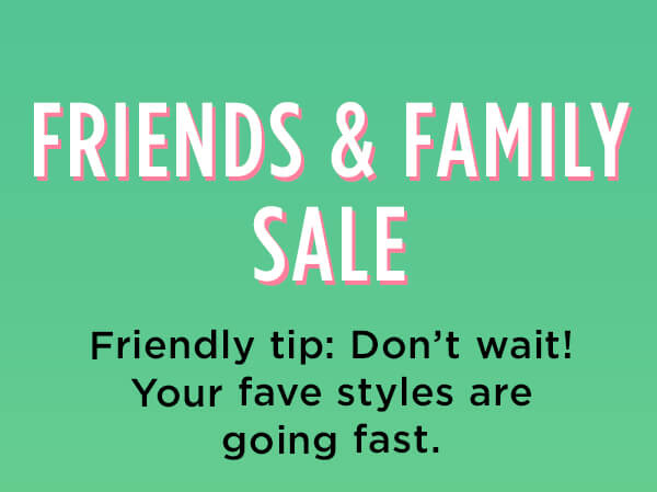 Friends and Family Sale
