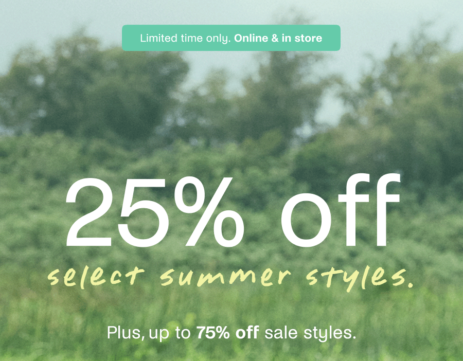 25% off select summer styles.