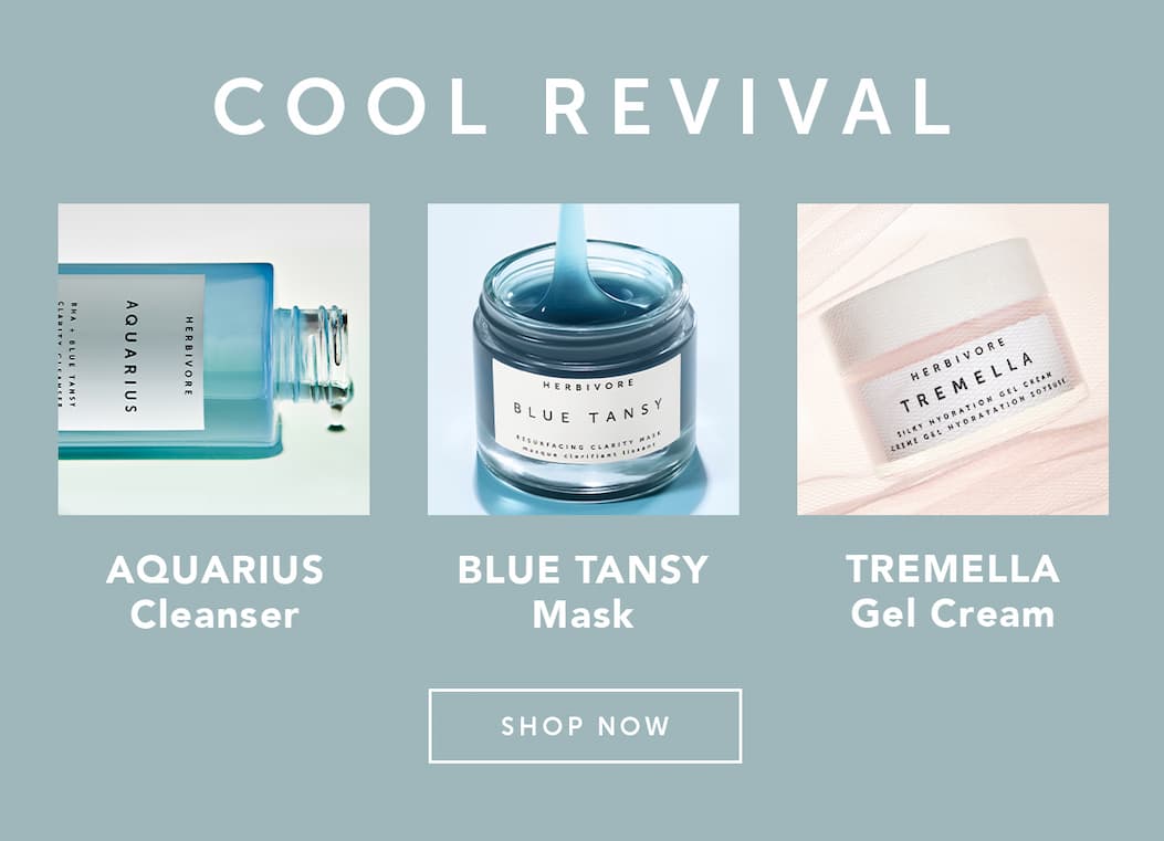 COOL REVIVAL: AQUARIUS Cleanser, BLUE TANSY Mask, and TREMELLA Cream