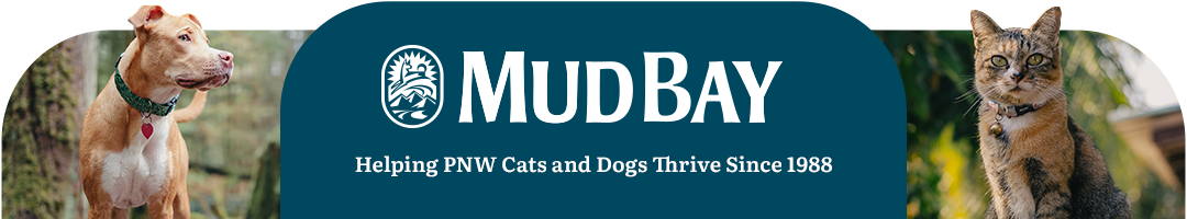 Mud Bay logo. Helping PNW Cats and Dogs Thrive Since 1988. Image left: a dog. Image right: a cat