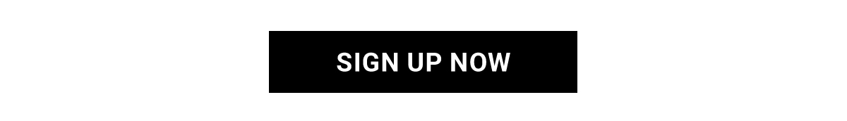 SIGN UP NOW