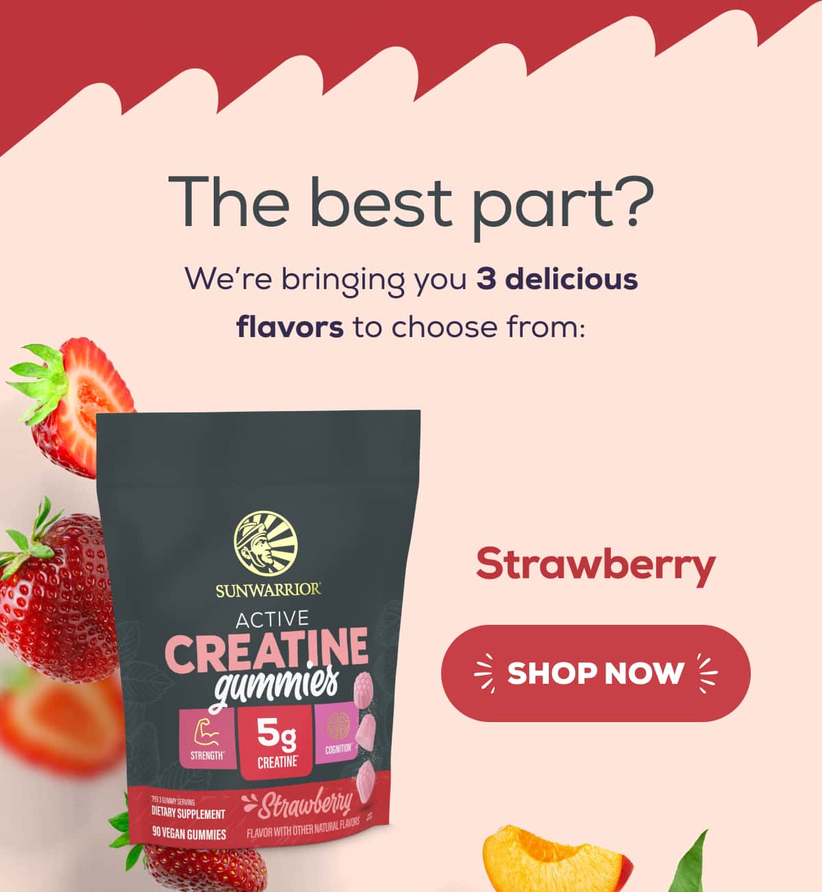 The best part? We’re bringing you 3 delicious flavors to choose from:   Strawberry   SHOP NOW