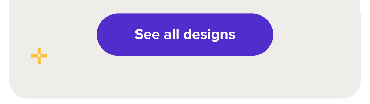 See all designs