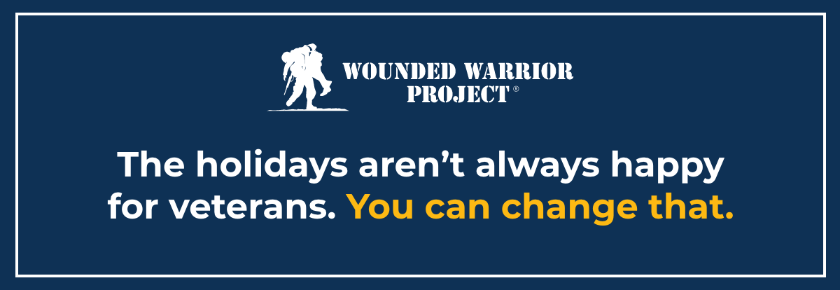 Wounded Warrior Project - The holidays aren't always happy for veterans. You can change that.