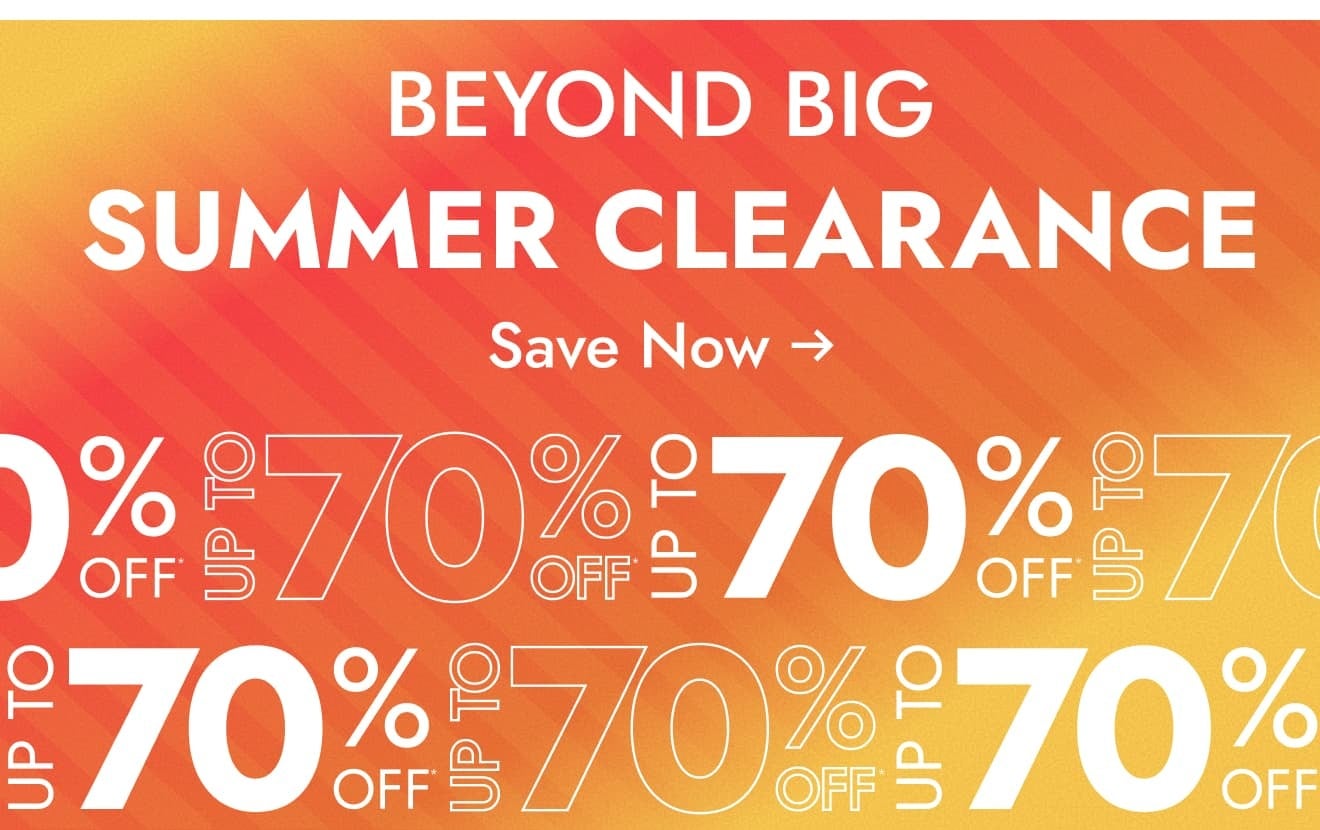 Shop the Beyond Big Summer Clearance - Up to 70% off