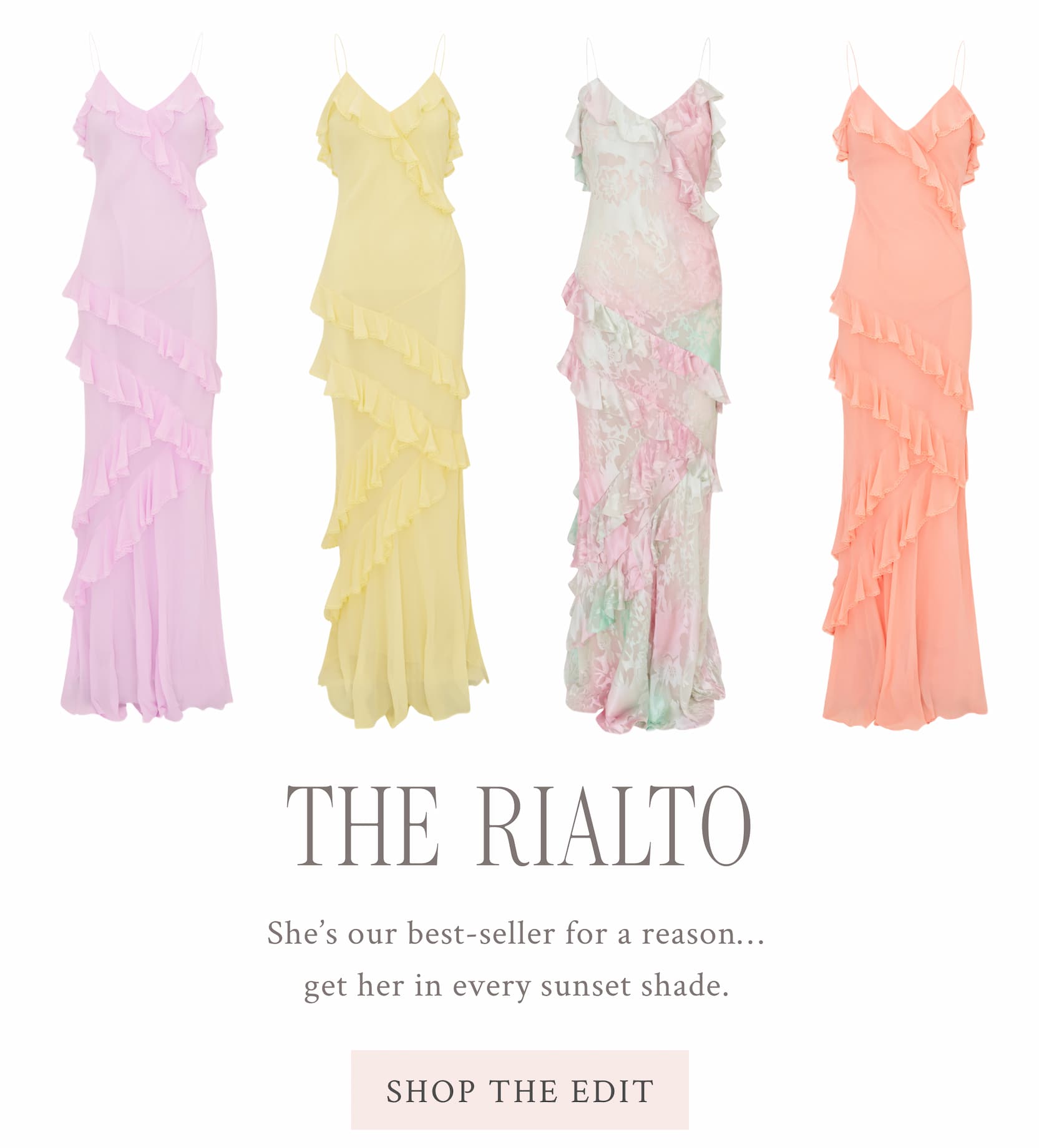 The Rialto She’s our best-seller for a reason… get her in every sunset shade.  <SHOP THE EDIT>