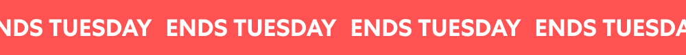 ENDS TUESDAY ENDS TUESDAY ENDS TUESDAY