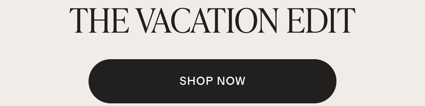 THE VACATION EDIT
