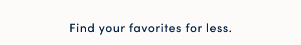 Find your favorites for less