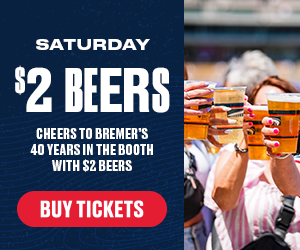 Cheers to Dick Bremer’s 40 years in the booth with $2 beers on Saturday July 11. Buy Tickets.