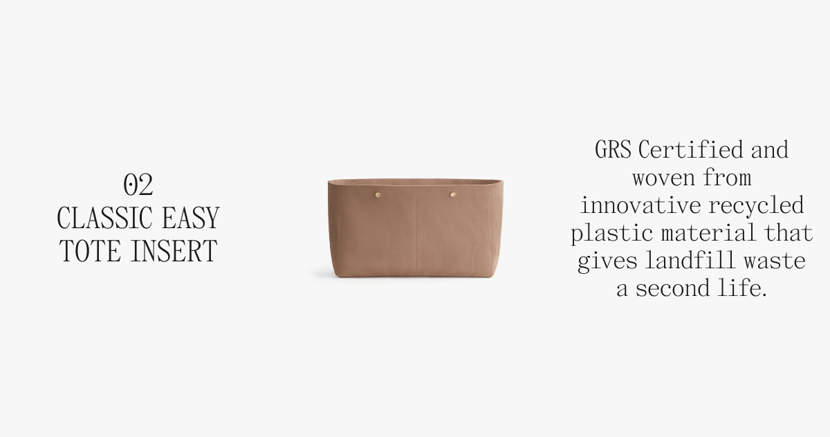 02 CLASSIC EASY TOTE INSERT GRS Certified and woven from innovative recycled plastic material that gives landfill waste a second life.