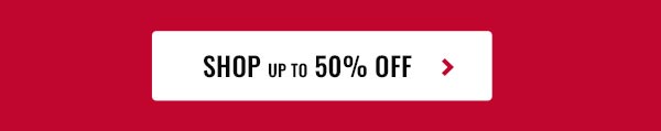 SHOP up to 50% OFF >