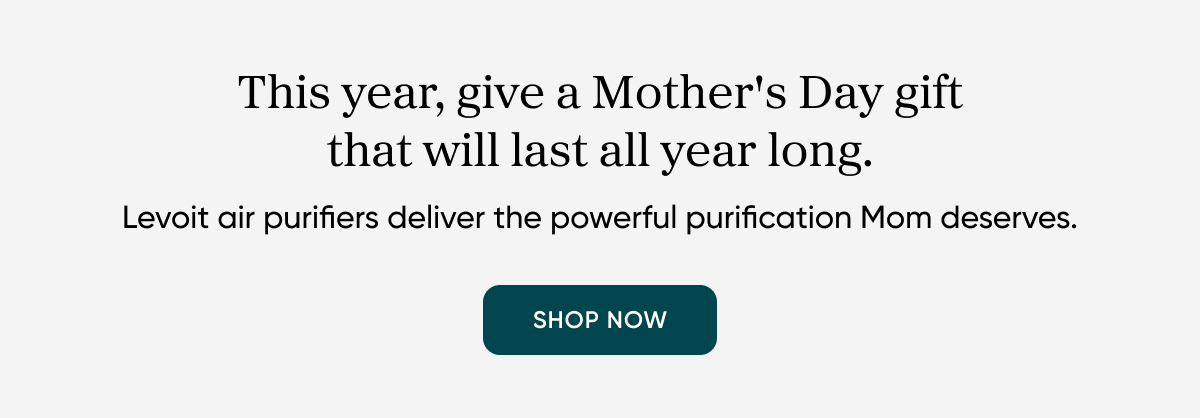 This year, give a Mother's Day gift that will last all year long.