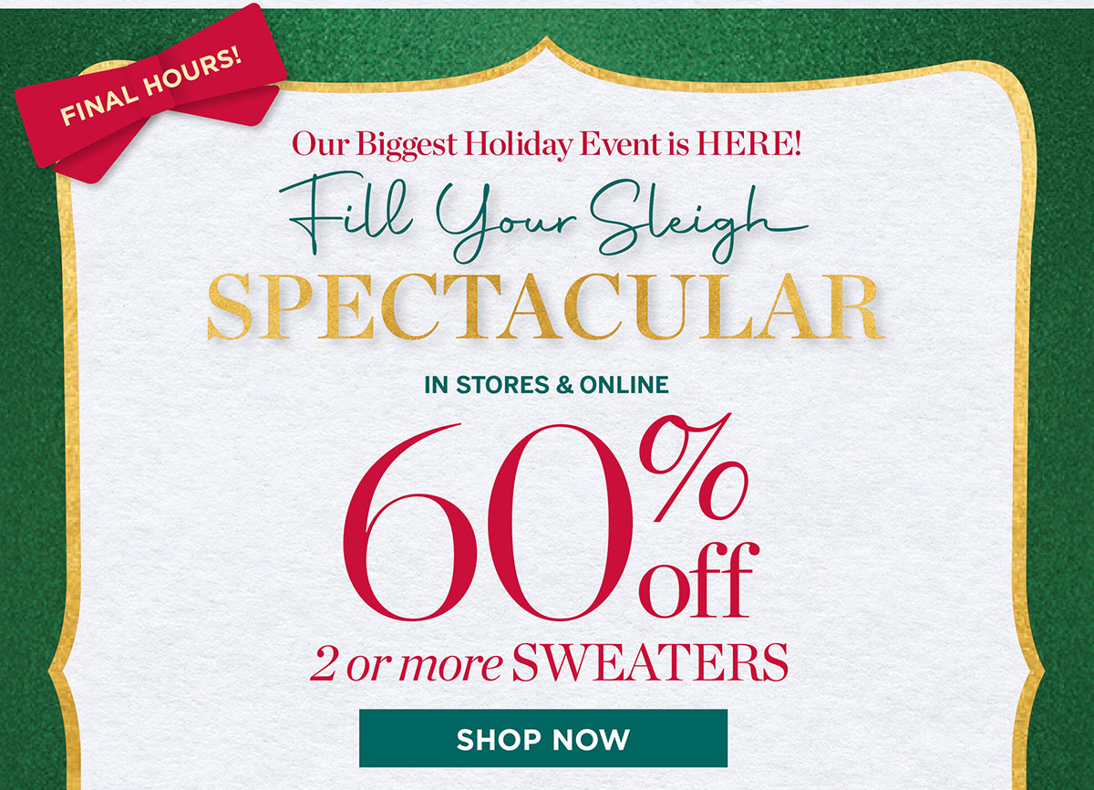 Final Hours! In Stores & Online 60% off 2 or more Sweaters | Shop Now