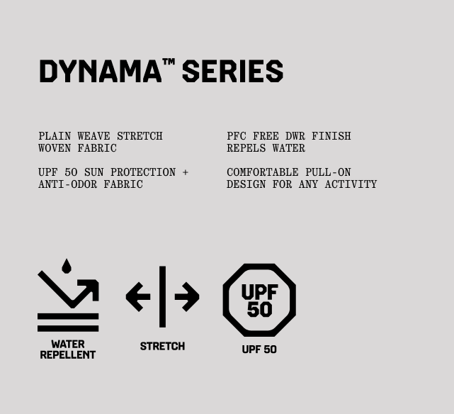 DYNAMA™ SERIES: Plain weave stretch woven fabric; UPF 50 sun protection + anti-odor fabric; PFC free DWR finish repels water; Comfortable pull-on design for any activity. (Water Repellent, Stretch, UPF 50)