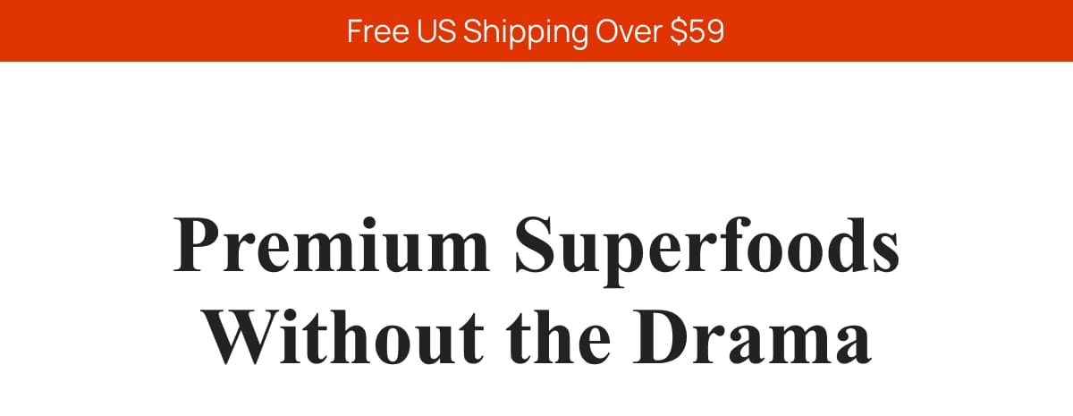 Premium Superfoods Withouth The Drama