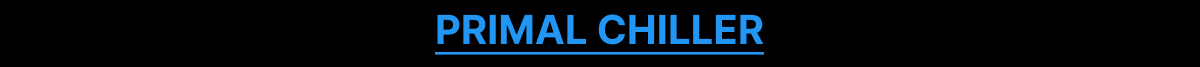 PRIMAL CHILLER