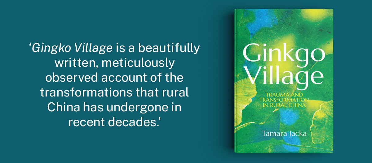 Cover image of Ginkgo Village. Includes the quote" Gingko Village is a beautifully written, meticulously observed account of the transformations that rural China has undergone in recent decades.'