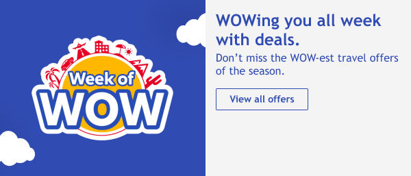 WOWing you all week with deals. Don’t miss our WOW-est travel offers of the season. [View all offers].