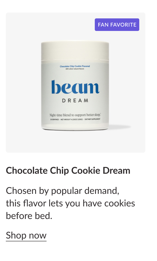 [Fan Favorite] Chocolate Chip Cookie Dream | Chosen by popular demand, this flavor lets you have cookies before bed. Shop Now