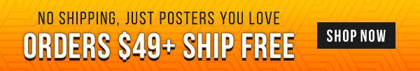 No Shipping, Just Posters You Love: Orders $49+ Ship Free