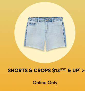 Shorts & Crops $13USD & Up* > | Online Only