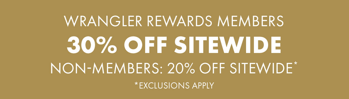 Wrangler rewards Members 30% Off sitewide Non-members 20% off sitewide*