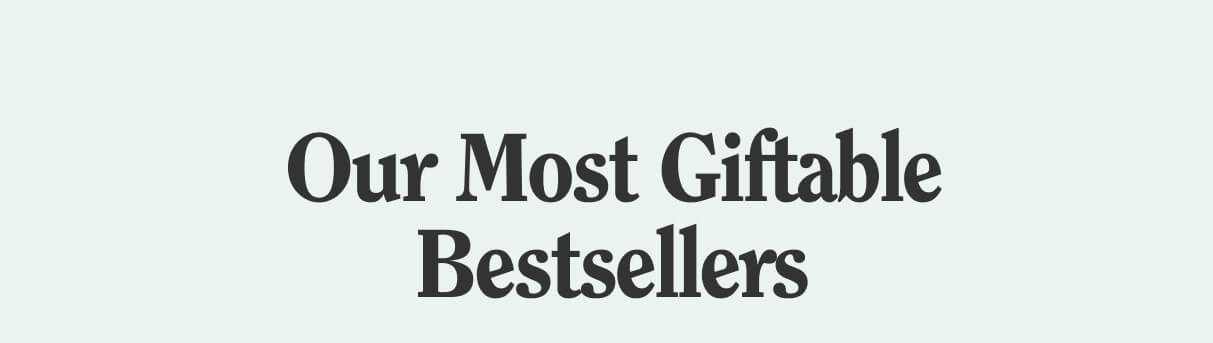 Our Most Giftable Bestsellers