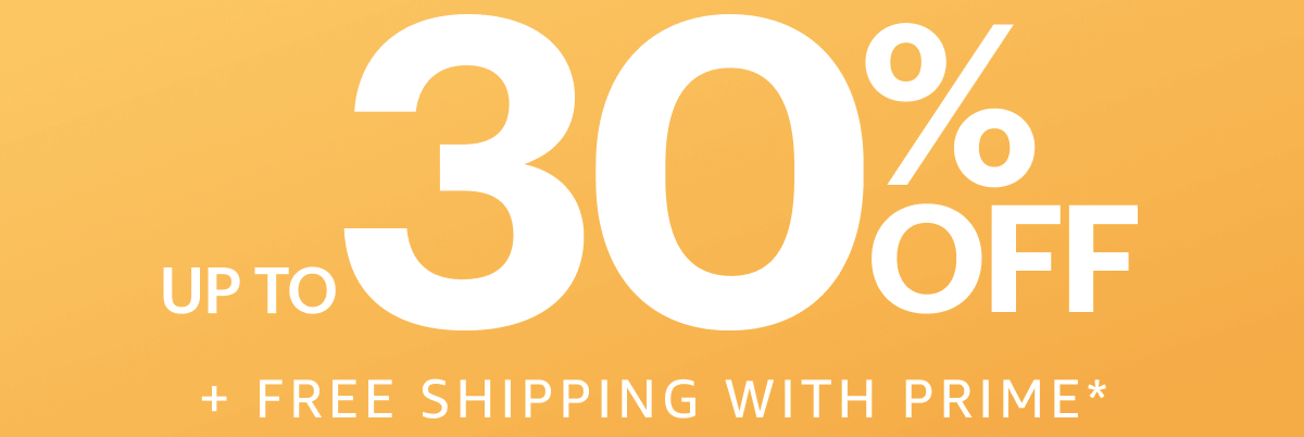 UP TO 30% OFF + Free Shipping With Prime*