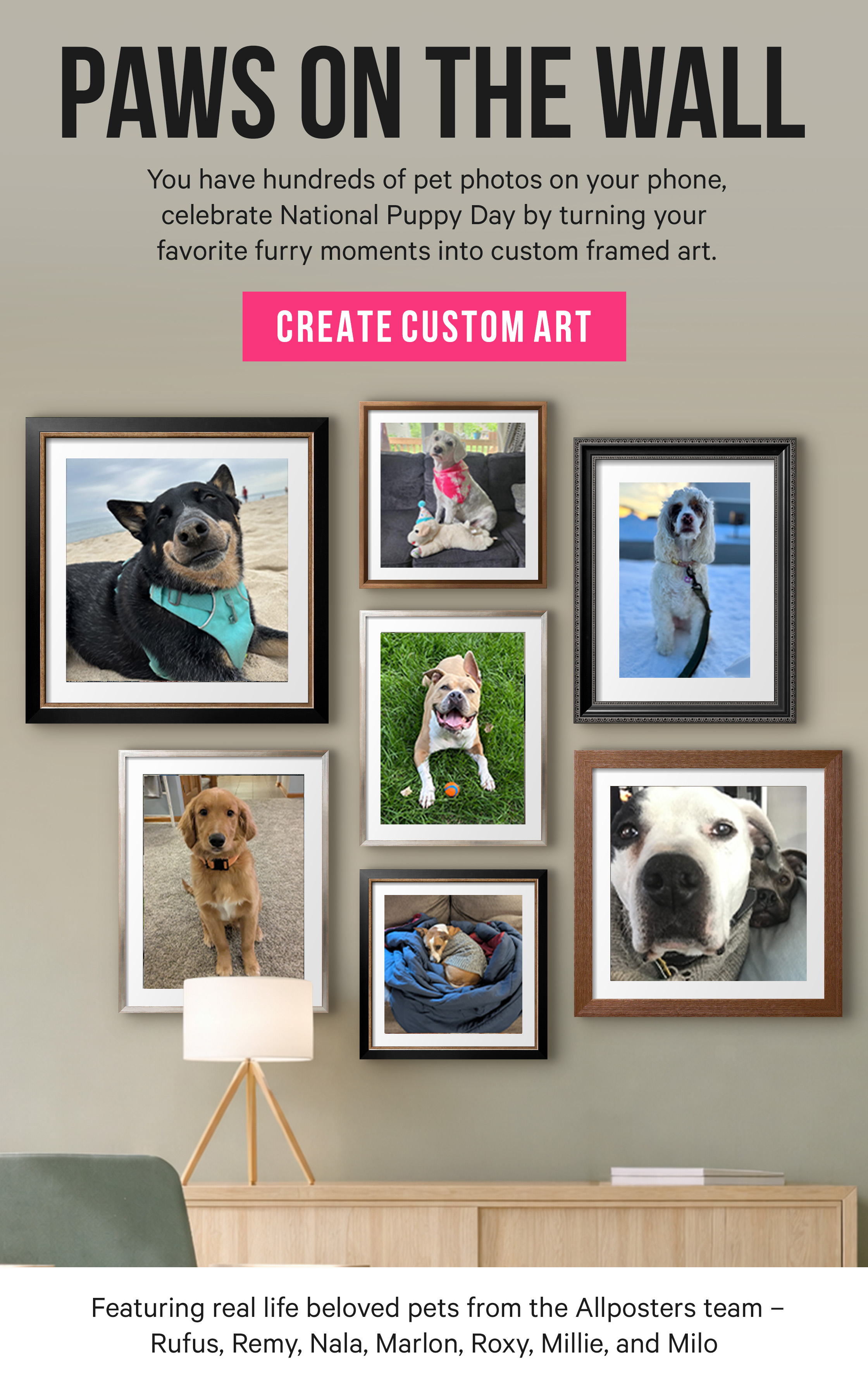 Paws on the Wall: You have hundreds of pet photos on your phone, celebrate National Puppy Day by turning your favorite furry moments into custom framed art.