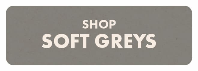 Shop Soft Greys