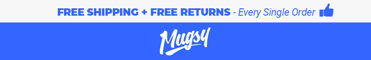FREE SHIPPING + FREE RETURNS. [Mugsy Logo]